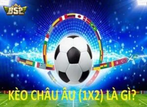 Kèo Châu Âu hấp dẫn người chơi