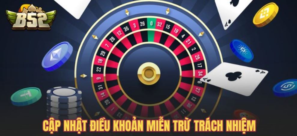 Cập nhật chi tiết điều khoản Miễn Trừ Trách Nhiệm B52