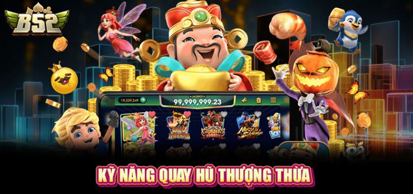 Kỹ năng quay hũ phù hợp