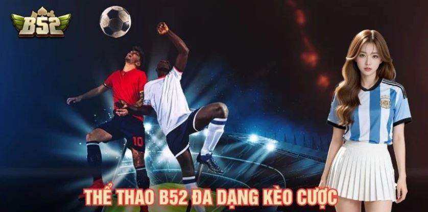 Thể thao B52 với nhiều loại kèo cược phổ biến